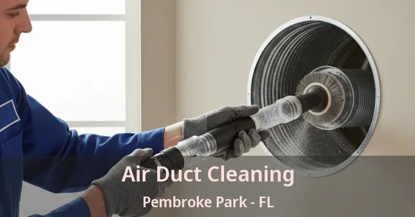 Air Duct Cleaning Pembroke Park - FL Air Duct Cleaning Pembroke Park - FL